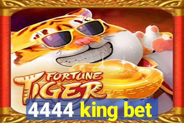 4444 king bet